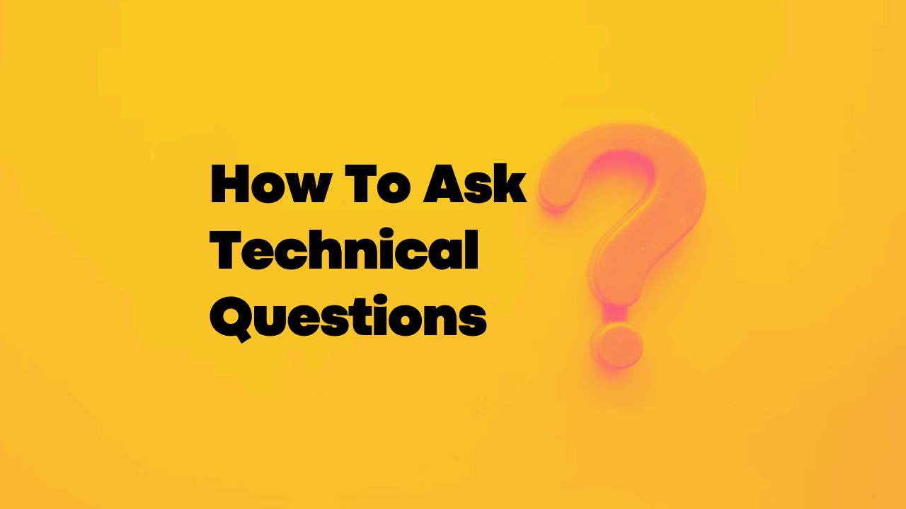 How To Ask Technical Questions