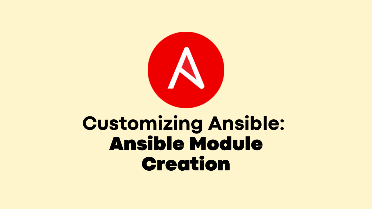 Customizing Ansible: Ansible Module Creation