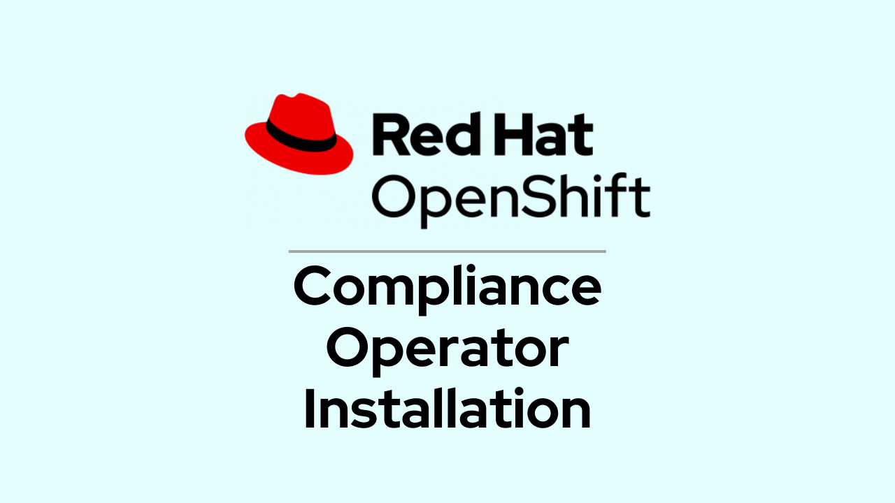 Red Hat OpenShift Compliance Operator – Installation