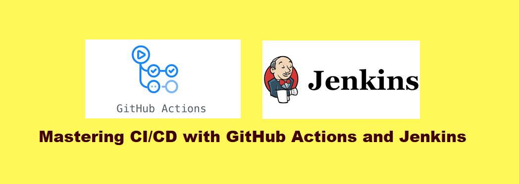 Mastering CI/CD with GitHub Actions and Jenkins