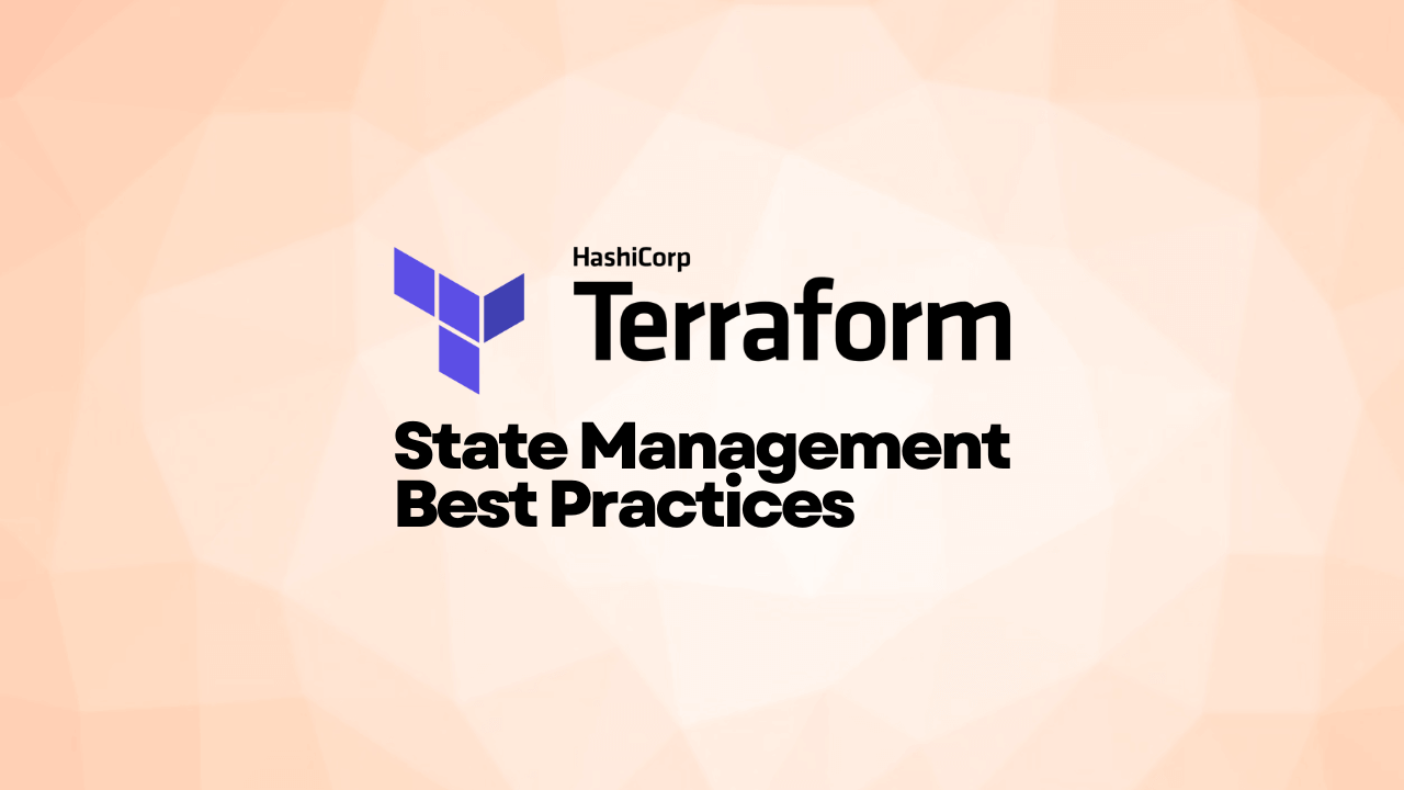 Best Practices To Manage Terraform State